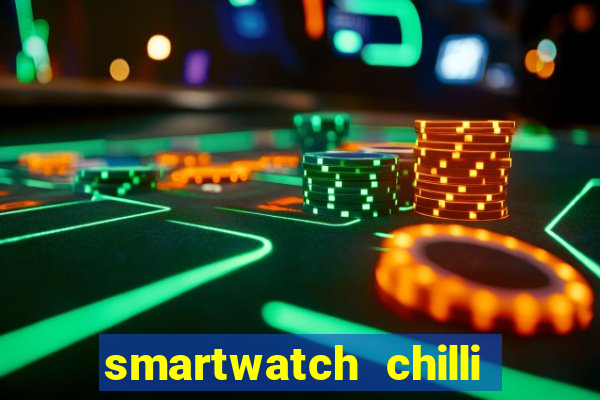 smartwatch chilli beans vale a pena smartwatch chilli beans